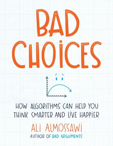 cover image Bad Choices: How Algorithms Can Help You Think Smarter and Live Happier