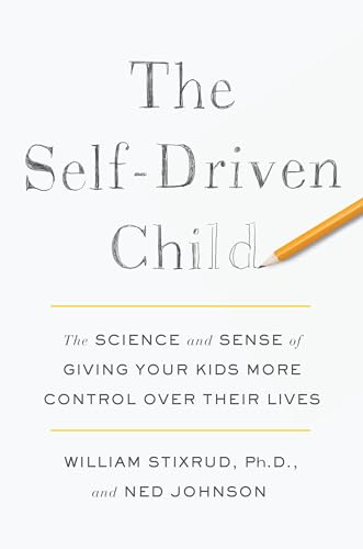 cover image The Self-Driven Child: The Science and Sense of Giving Your Kids More Control Over Their Lives 