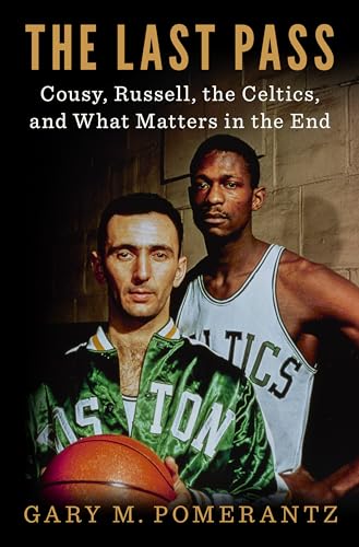 cover image The Last Pass: Cousy, Russell, the Celtics and What Matters in the End 