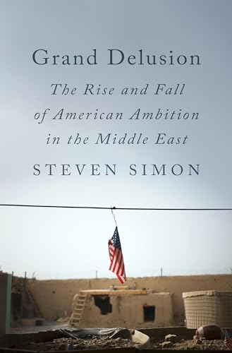 cover image Grand Delusion: The Rise and Fall of American Ambition in the Middle East