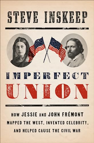 cover image Imperfect Union: How Jessie and John Frémont Mapped the West, Invented Celebrity, and Helped Cause the Civil War