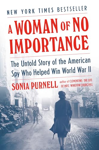 cover image A Woman of No Importance: The Untold Story of the American Spy Who Helped Win World War II