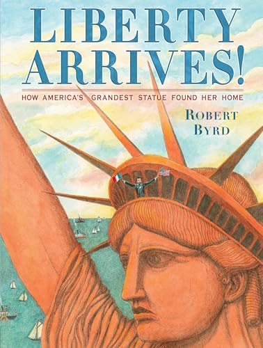 cover image Liberty Arrives! How America’s Grandest Statue Found Her Home