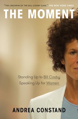 cover image The Moment: Standing Up to Bill Cosby, Speaking Up for Women