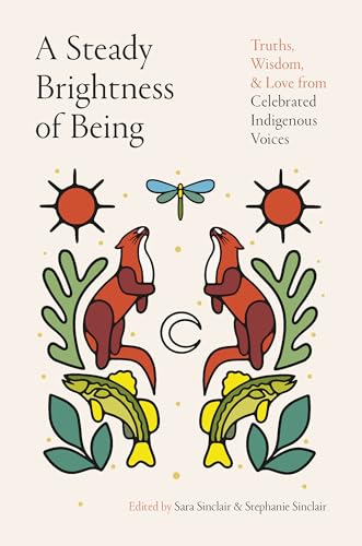 cover image A Steady Brightness of Being: Truths, Wisdom, and Love from Celebrated Indigenous Voices