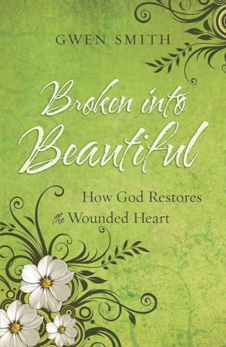 cover image Broken into Beautiful: How God Restores the Wounded Heart