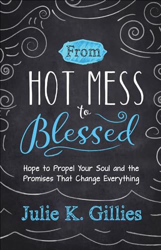 cover image From Hot Mess to Blessed: Hope to Propel Your Soul and the Promises That Change Everything