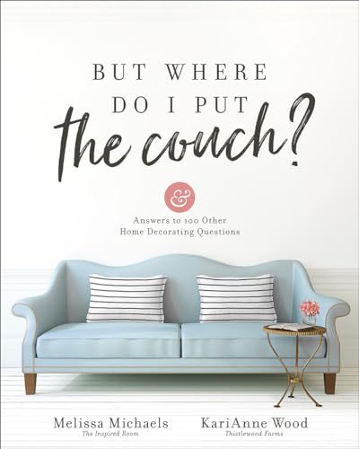 cover image But Where Do I Put the Couch?: And Answers to 100 Other Home Decorating Questions 