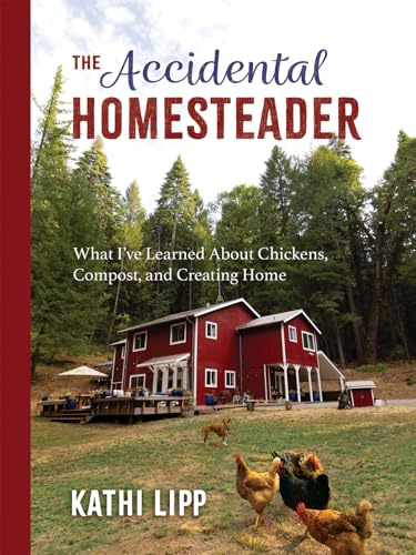 cover image The Accidental Homesteader: What I’ve Learned About Chickens, Compost, and Creating Home 