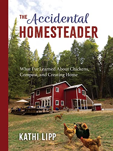 cover image The Accidental Homesteader: What I’ve Learned About Chickens, Compost, and Creating Home 