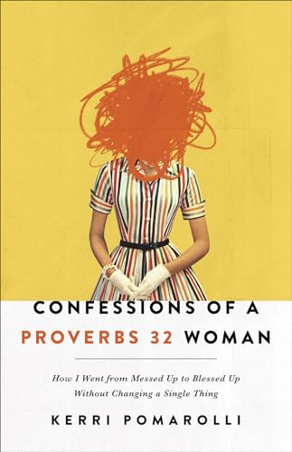 cover image Confessions of a Proverbs 32 Woman: How I Went From Messed Up to Blessed Up Without Changing a Single Thing