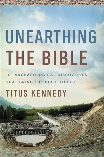 cover image Unearthing the Bible: 101 Archaeological Discoveries that Bring the Bible to Life
