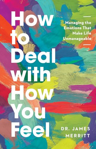 cover image How to Deal with How You Feel: Managing the Emotions That Make Life Unmanageable