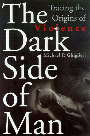 cover image The Dark Side of Man: Tracing the Origins of Male Violence