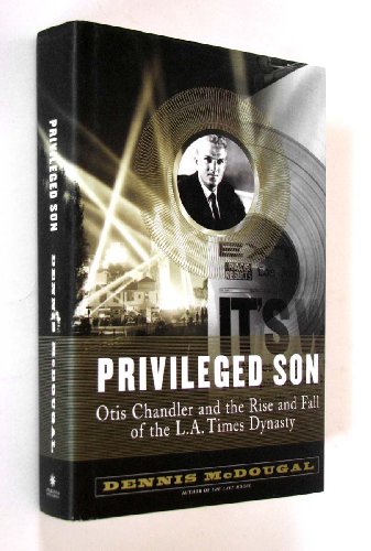 cover image PRIVILEGED SON: Otis Chandler and the Rise and Fall of the L.A. Times Dynasty 
