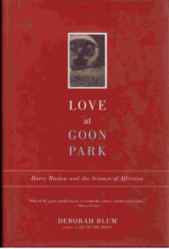 cover image LOVE AT GOON PARK: Harry Harlow and the Science of Affection
