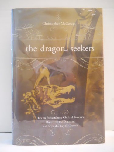 cover image THE DRAGON SEEKERS: How an Extraordinary Circle of Fossilists Discovered the Dinosaurs and Paved the Way for Darwin