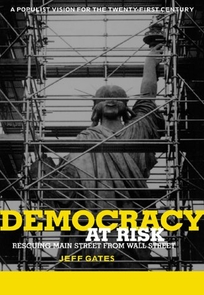 Democracy at Risk: Rescuing Main Street from Wall Street