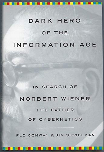 cover image DARK HERO OF THE INFORMATION AGE: In Search of Norbert Wiener, the Father of Cybernetics