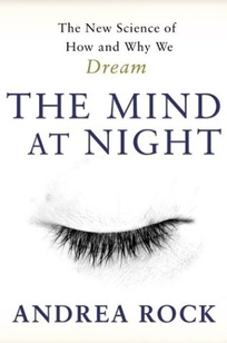 THE MIND AT NIGHT: The New Science of How and Why We Dream