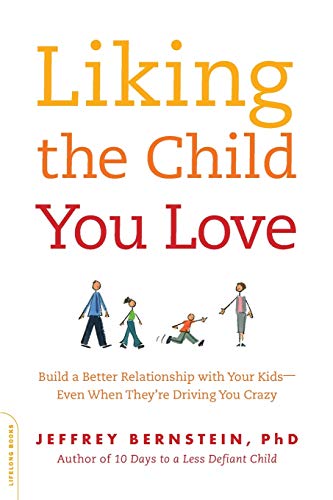 cover image Liking the Child You Love: Build a Better Relationship with Your Kids--Even When They're Driving You Crazy