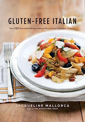 cover image Gluten-Free Italian: Over 150 Irresistible Recipes Without Wheat--From Crostini to Tiramisu
