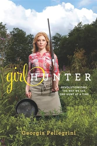 cover image Girl Hunter: Revolutionizing the Way We Eat, One Hunt at a Time