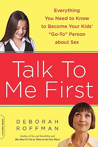 cover image Talk to Me First: Everything You Need to Know to Become Your Kids’ “Go to Person” About Sex