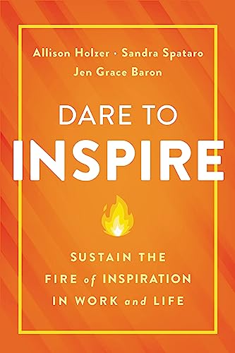cover image Dare to Inspire: Sustain the Fire of Inspiration in Work and Life 