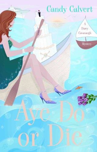 cover image Aye Do or Die: A Darcy Cavanaugh
\t\t  Mystery