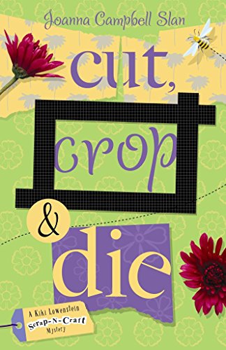 cover image Cut, Crop & Die: A Kiki Lowenstein Scrap-N-Craft Mystery