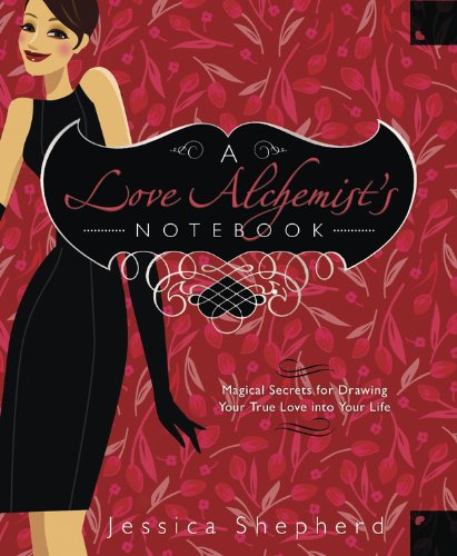 cover image A Love Alchemist's Notebook: Magical Secrets for Drawing Your True Love Into Your Life