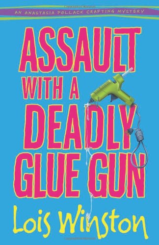 cover image Assault with a Deadly Glue Gun: An Anastasia Pollack Crafting Mystery
