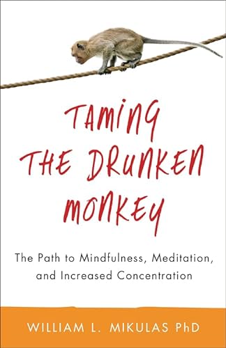 cover image Taming the Drunken Monkey: The Path to Mindfulness, Meditation, and Increased Concentration