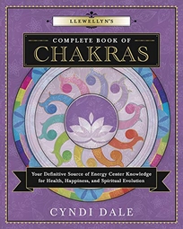 Llewellyn’s Complete Book of Chakras: Your Definitive Source of Energy Center Knowledge for Health