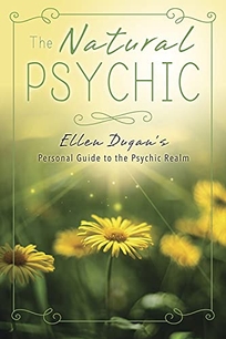 The Natural Psychic: Ellen Dugan’s Personal Guide to the Psychic Realm