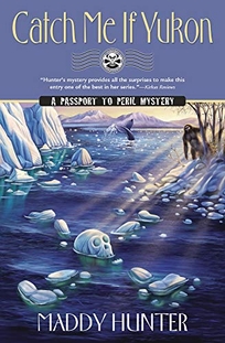 Catch Me if Yukon: A Passport to Peril Mystery