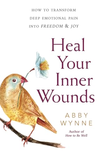 cover image Heal Your Inner Wounds: How to Transform Deep Emotional Pain into Freedom & Joy