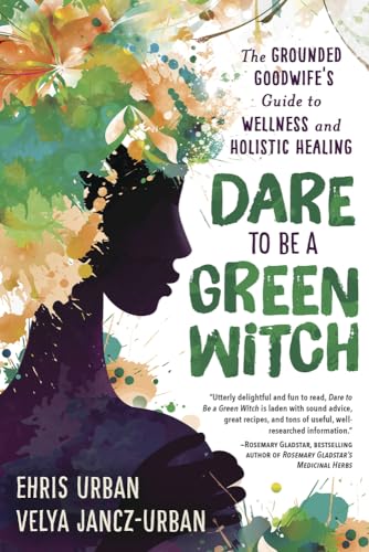 cover image Dare to Be a Green Witch: The Grounded Goodwife’s Guide to Wellness & Holistic Healing
