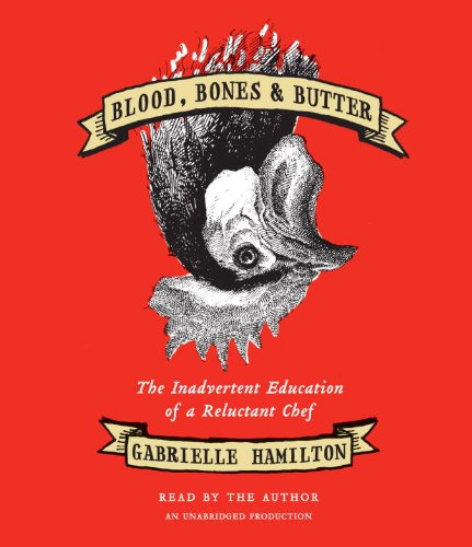 cover image Blood, Bones & Butter: The Inadvertent Education of a Reluctant Chef
