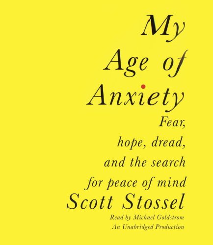 cover image My Age of Anxiety: Fear, Hope, Dread, and the Search for Peace of Mind