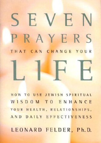 cover image Seven Prayers That Can Change Your Life: How to Use Jewish Spiritual Wisdom to Enhance Your Health, Relationships, and Daily Effectiveness