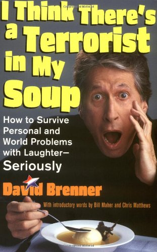 cover image I THINK THERE'S A TERRORIST IN MY SOUP: How to Survive Personal and World Problems with Laughter—Seriously