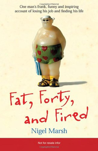 cover image Fat, Forty, and Fired: One Man's Frank, Funny, and Inspiring Account of Losing His Job and Finding His Life