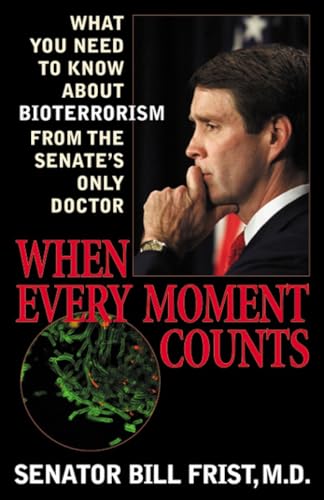 cover image WHEN EVERY MOMENT COUNTS: What You Need to Know About Bioterrorism from the Senate's Only Doctor