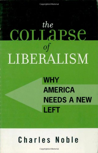 cover image THE COLLAPSE OF LIBERALISM: Why America Needs a New Left