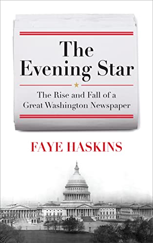 cover image The Evening Star: The Rise and Fall of a Great Washington Newspaper
