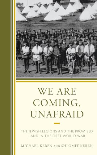 cover image We Are Coming, Unafraid: The Jewish Legions and the Promised Land in the First World War