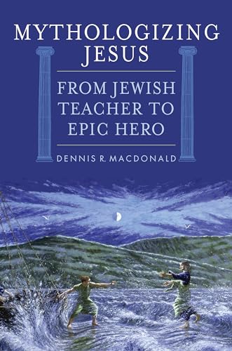 cover image Mythologizing Jesus: From Jewish Teacher to Epic Hero