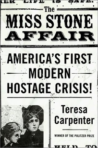 THE MISS STONE AFFAIR: America's First Modern Hostage Crisis
